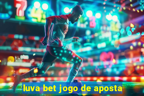 luva bet jogo de aposta